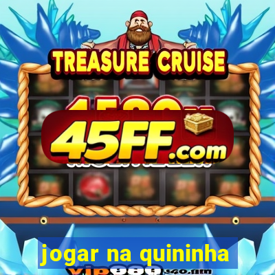 jogar na quininha
